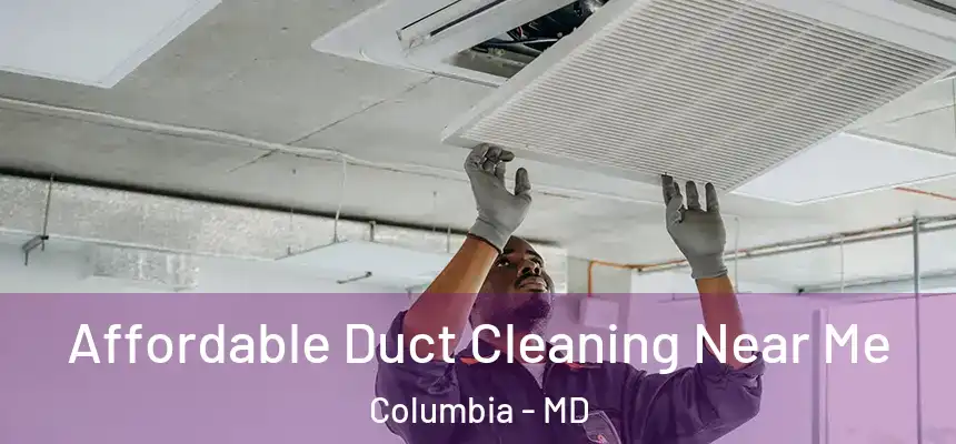 Affordable Duct Cleaning Near Me Columbia - MD