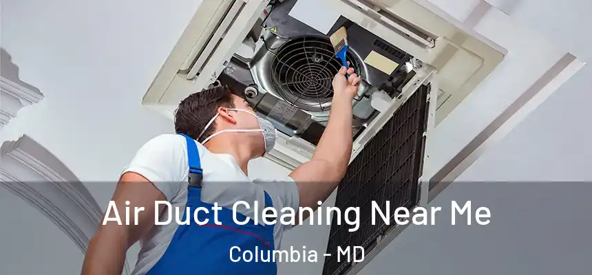 Air Duct Cleaning Near Me Columbia - MD