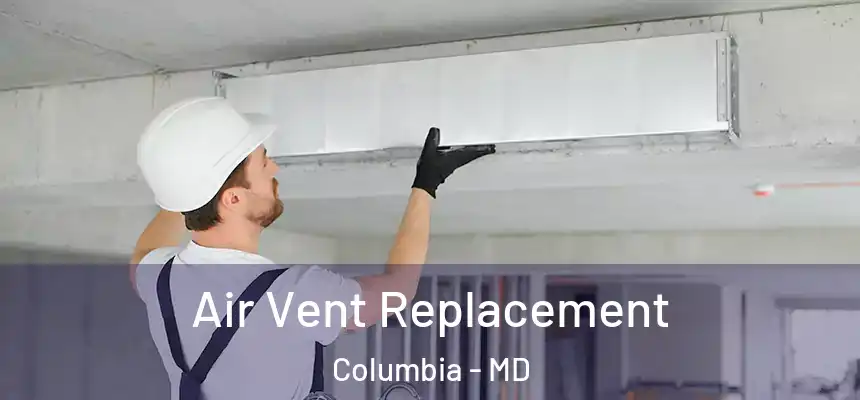Air Vent Replacement Columbia - MD