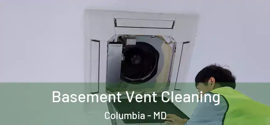 Basement Vent Cleaning Columbia - MD
