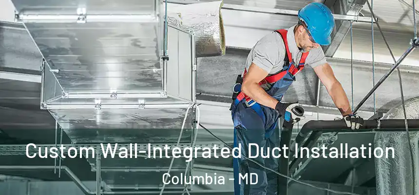  Custom Wall-Integrated Duct Installation Columbia - MD