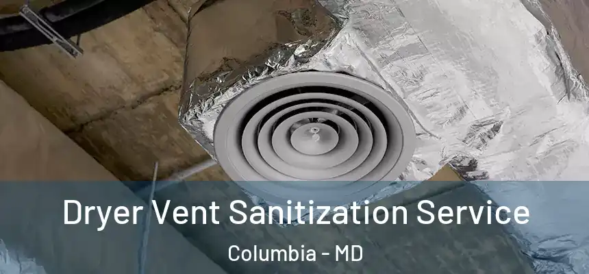 Dryer Vent Sanitization Service Columbia - MD