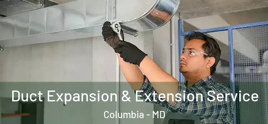  Duct Expansion & Extension Service Columbia - MD