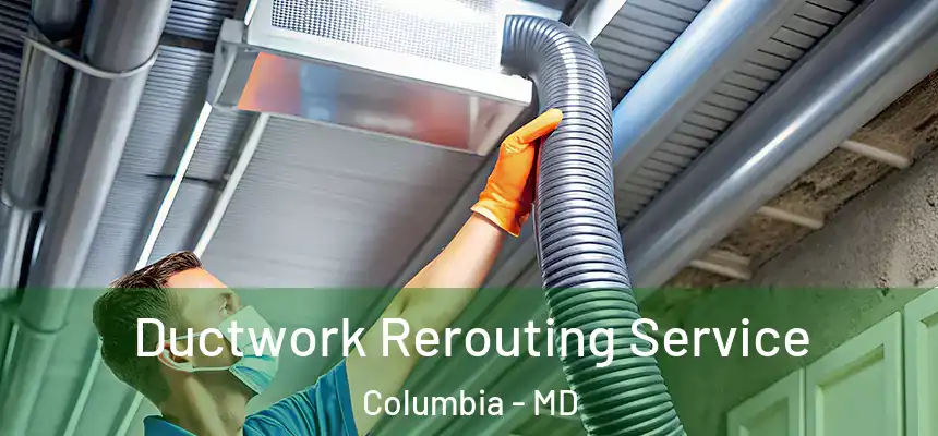  Ductwork Rerouting Service Columbia - MD