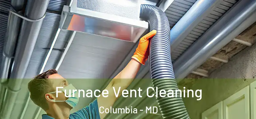 Furnace Vent Cleaning Columbia - MD