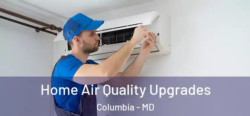 Home Air Quality Upgrades Columbia - MD