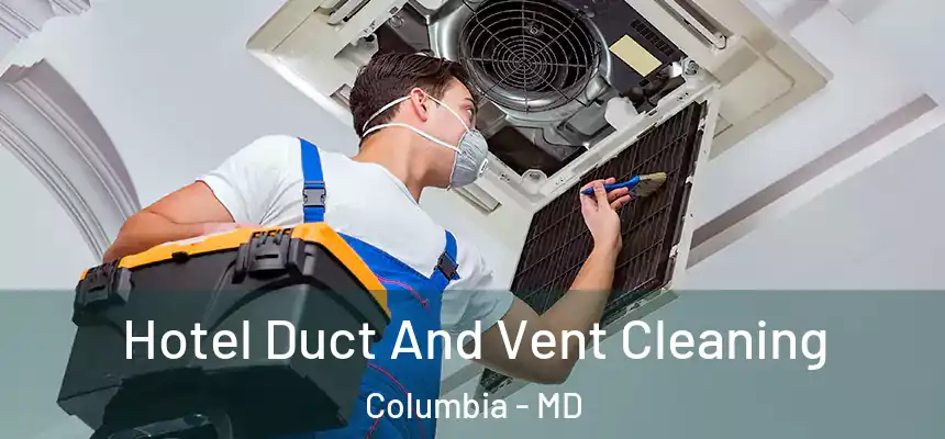  Hotel Duct And Vent Cleaning Columbia - MD