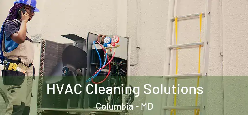  HVAC Cleaning Solutions Columbia - MD