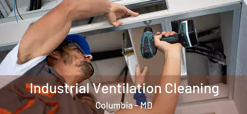 Industrial Ventilation Cleaning Columbia - MD
