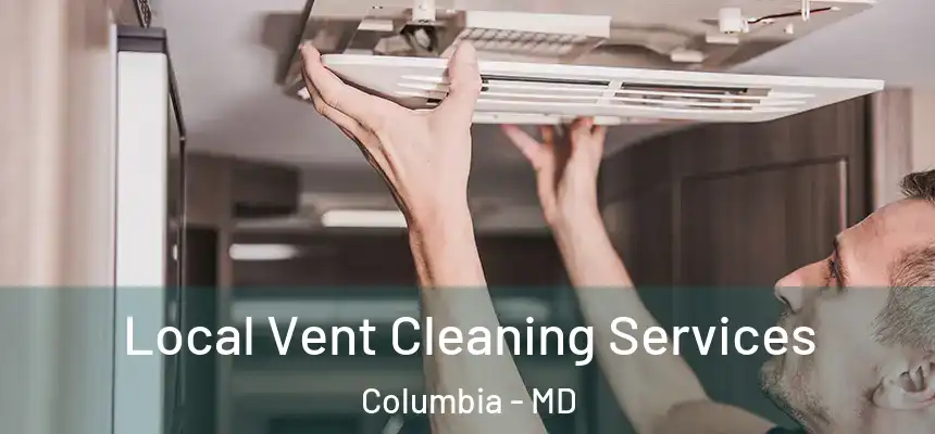 Local Vent Cleaning Services Columbia - MD