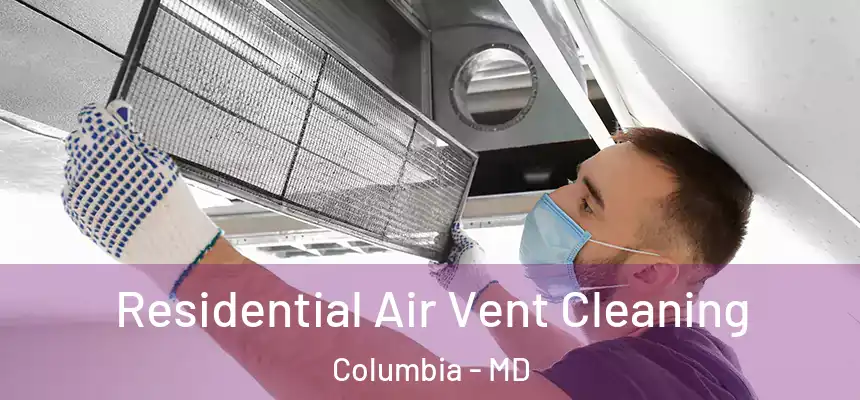 Residential Air Vent Cleaning Columbia - MD