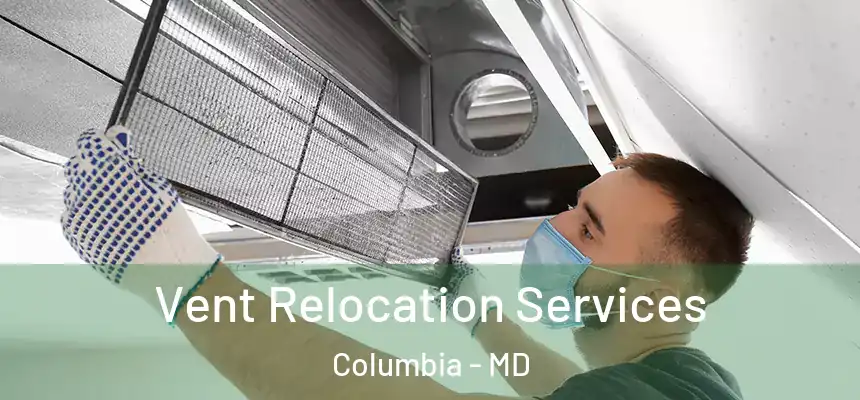 Vent Relocation Services Columbia - MD