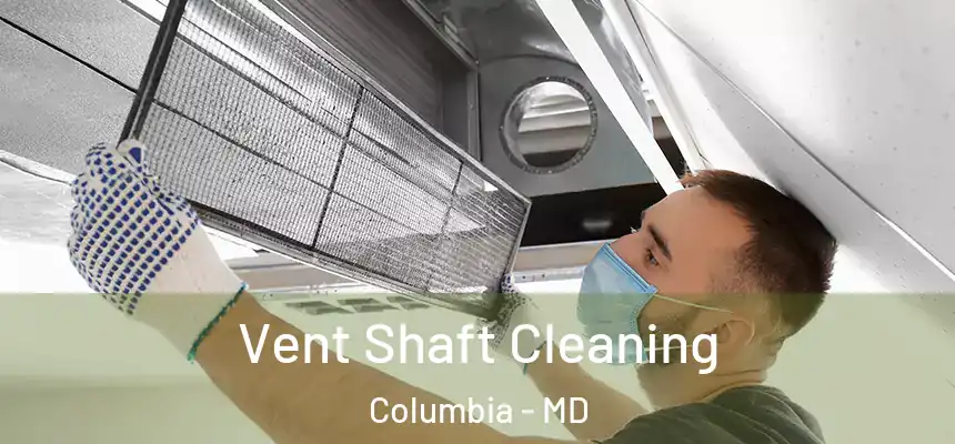  Vent Shaft Cleaning Columbia - MD
