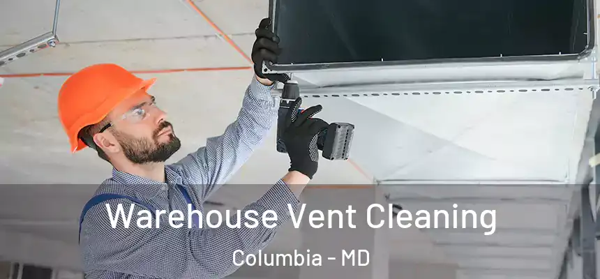 Warehouse Vent Cleaning Columbia - MD